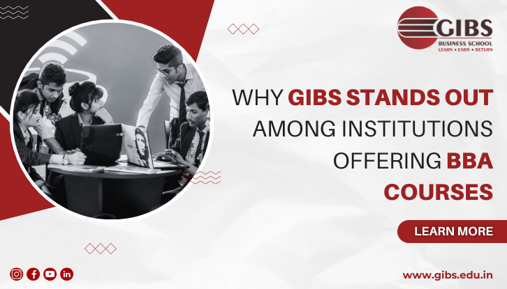 Why GIBS Stands Out Among Institutions Offering BBA Courses